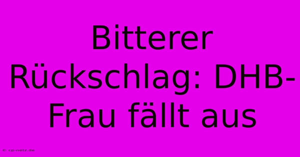 Bitterer Rückschlag: DHB-Frau Fällt Aus