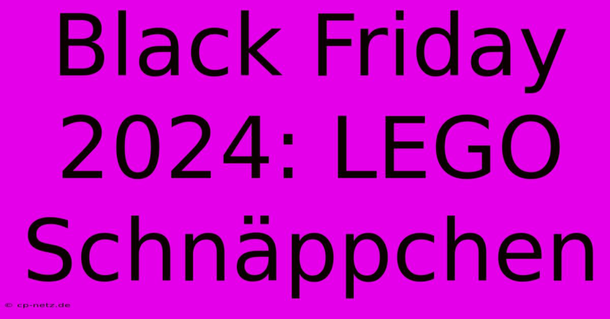 Black Friday 2024: LEGO Schnäppchen