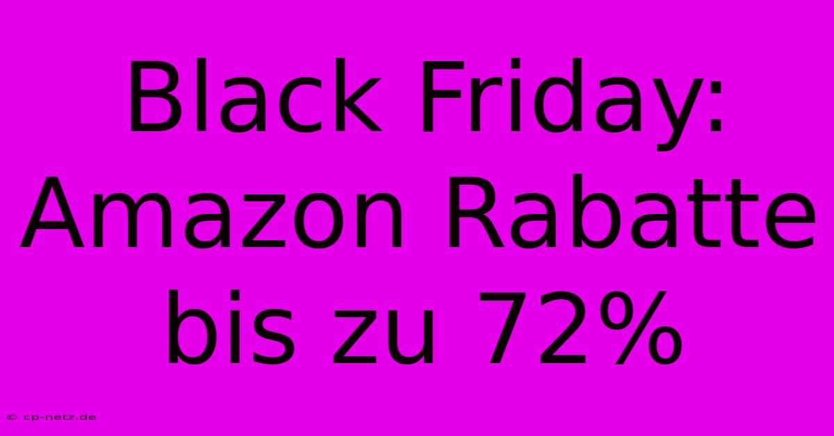 Black Friday: Amazon Rabatte Bis Zu 72%