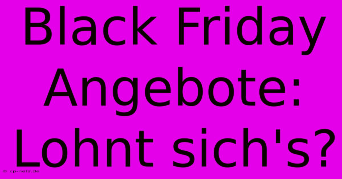 Black Friday Angebote: Lohnt Sich's?