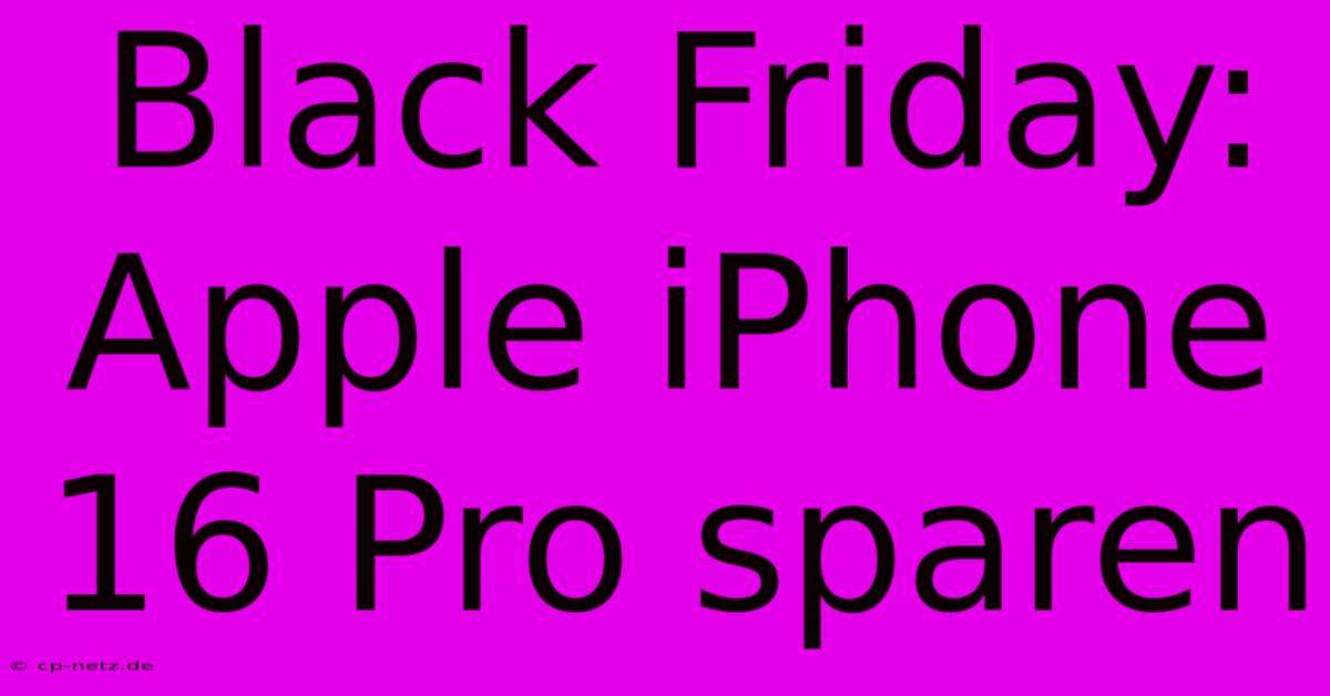 Black Friday: Apple IPhone 16 Pro Sparen