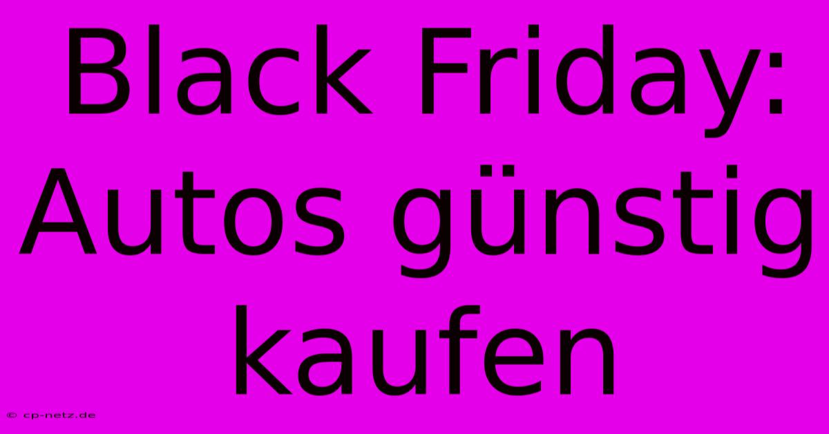 Black Friday: Autos Günstig Kaufen