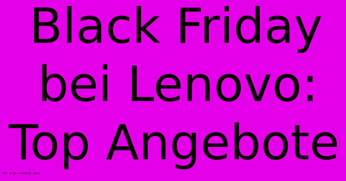 Black Friday Bei Lenovo: Top Angebote