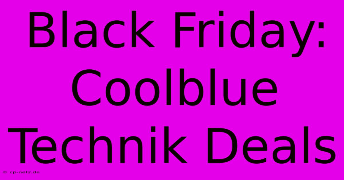 Black Friday: Coolblue Technik Deals