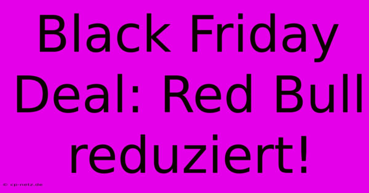 Black Friday Deal: Red Bull Reduziert!