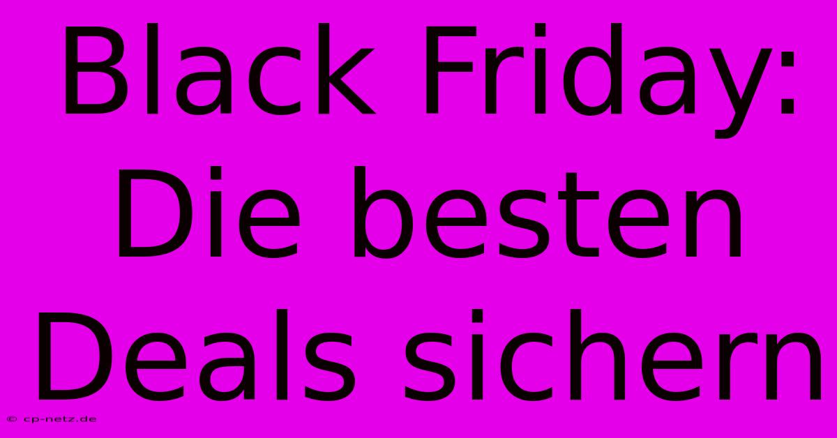 Black Friday:  Die Besten Deals Sichern