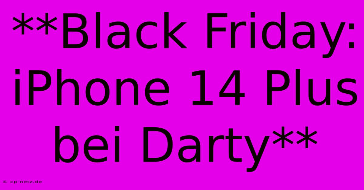 **Black Friday: IPhone 14 Plus Bei Darty**