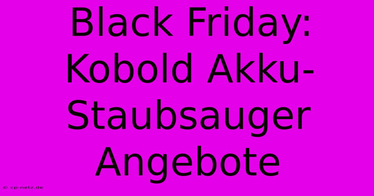 Black Friday: Kobold Akku-Staubsauger Angebote