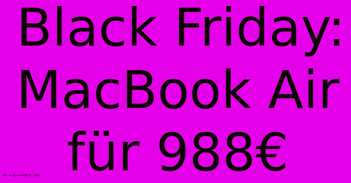 Black Friday: MacBook Air Für 988€