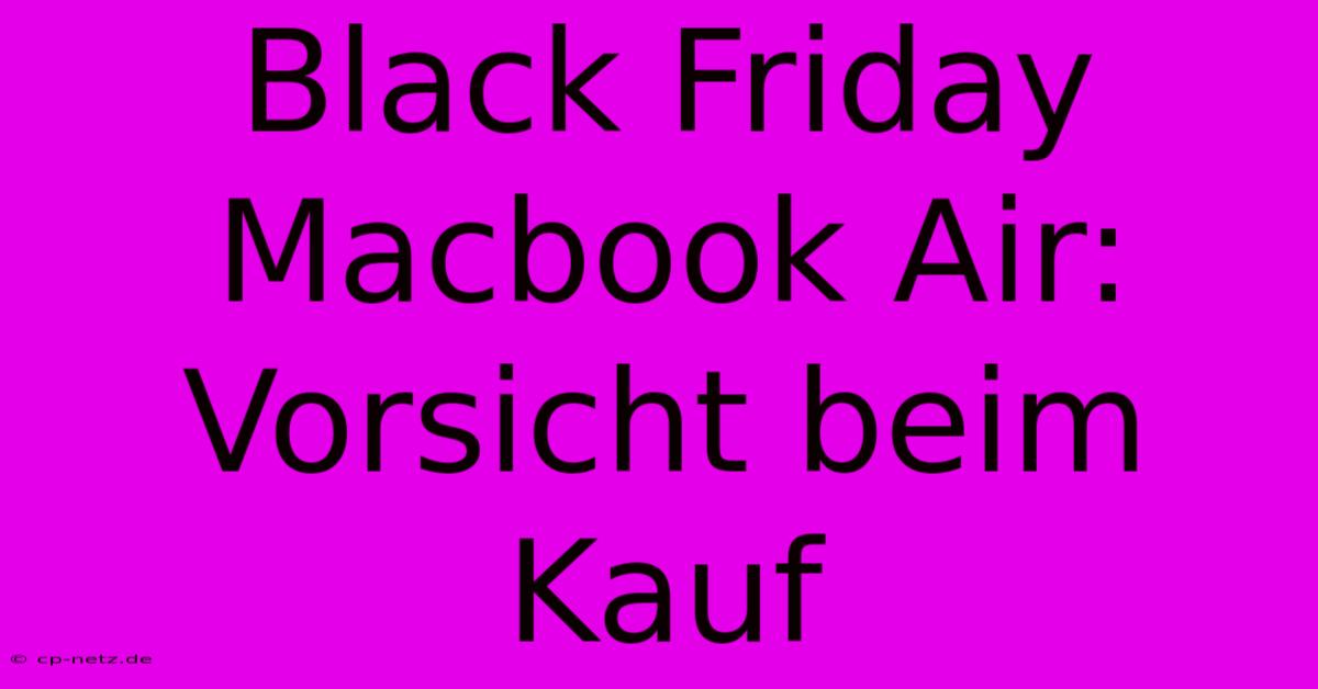 Black Friday Macbook Air: Vorsicht Beim Kauf