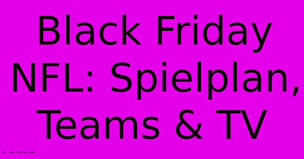 Black Friday NFL: Spielplan, Teams & TV