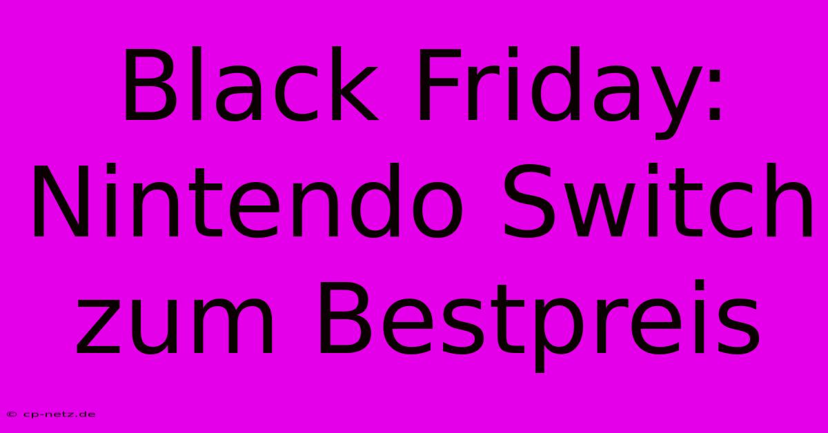 Black Friday: Nintendo Switch Zum Bestpreis