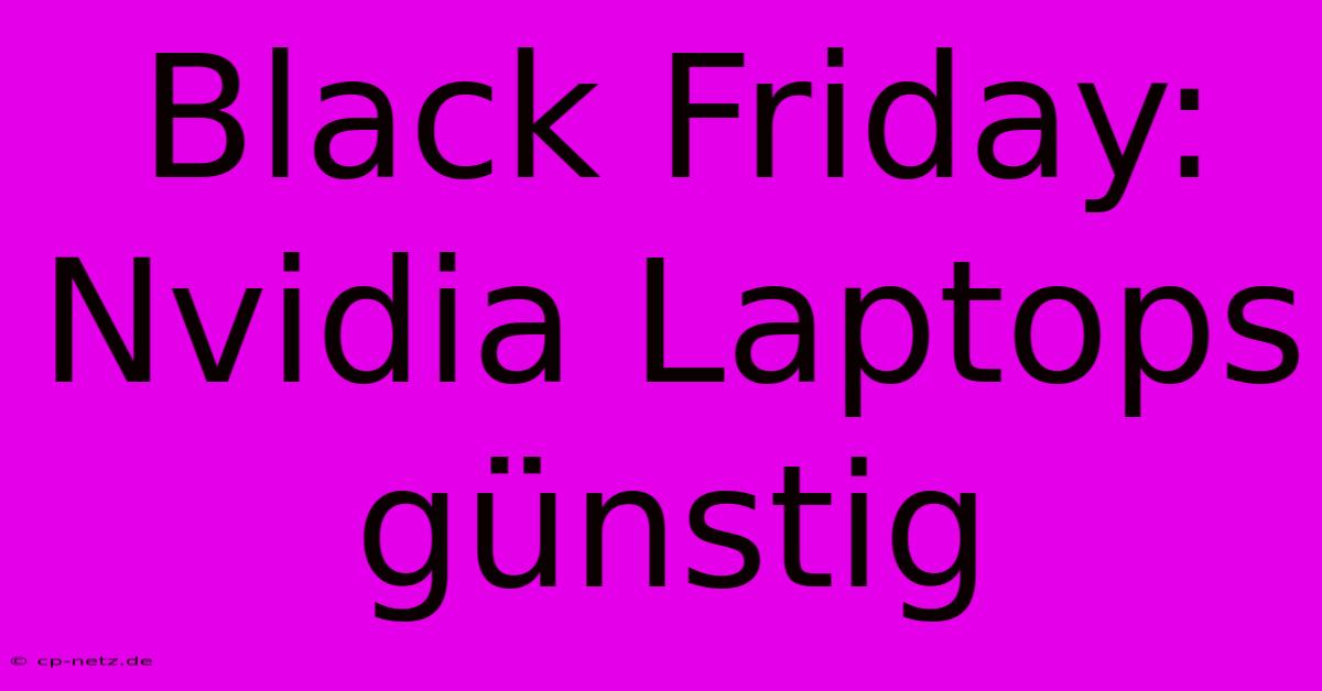 Black Friday: Nvidia Laptops Günstig