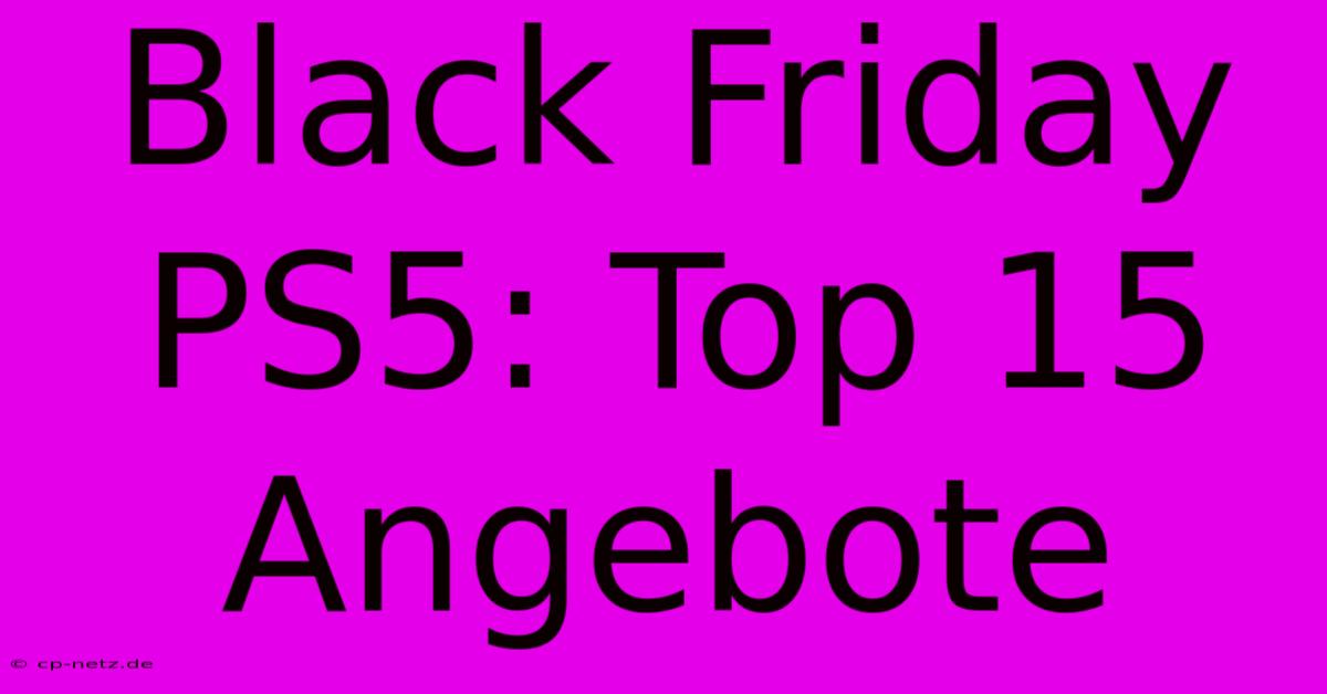 Black Friday PS5: Top 15 Angebote