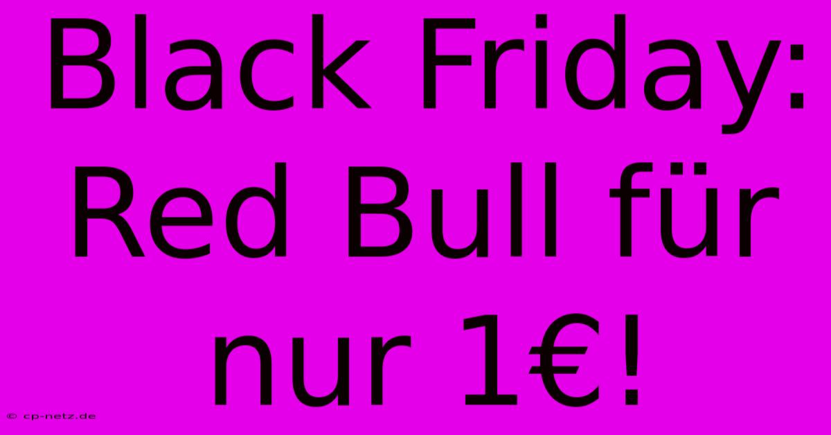 Black Friday: Red Bull Für Nur 1€!