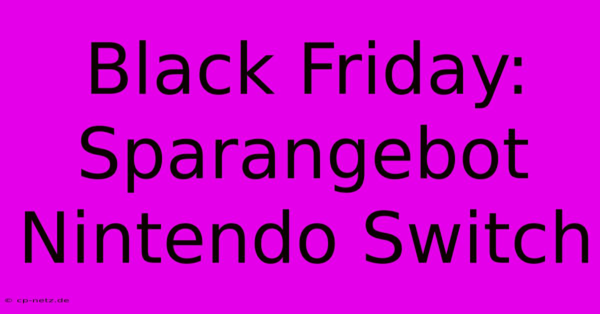 Black Friday: Sparangebot Nintendo Switch