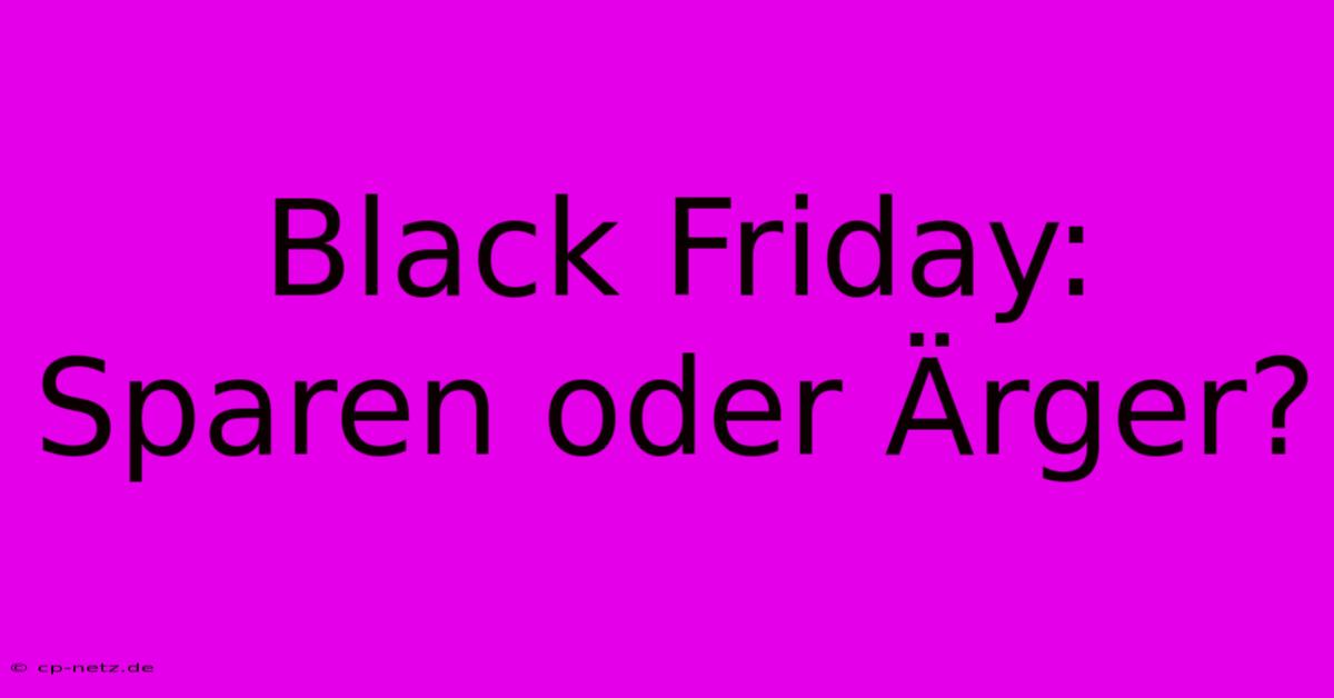 Black Friday:  Sparen Oder Ärger?