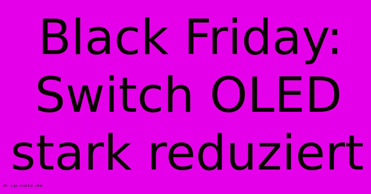 Black Friday: Switch OLED Stark Reduziert