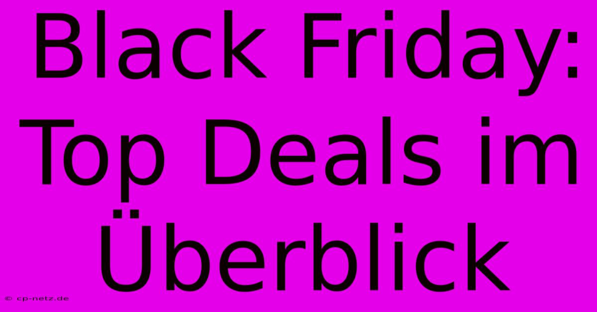 Black Friday: Top Deals Im Überblick