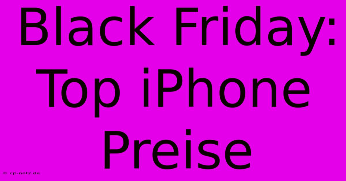 Black Friday: Top IPhone Preise