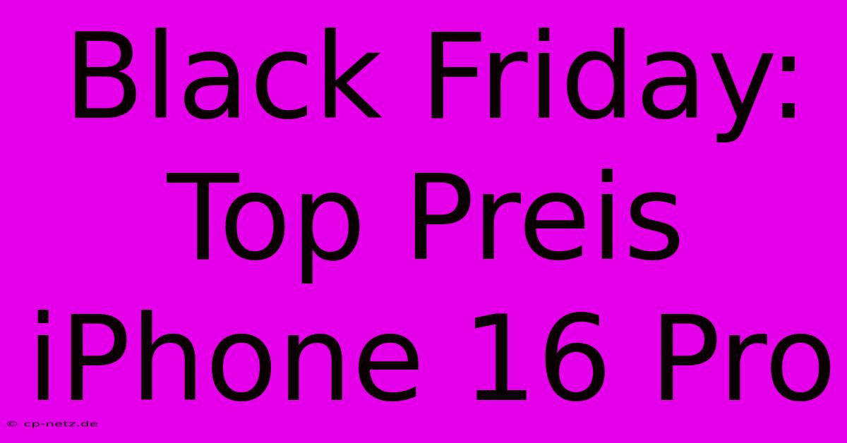 Black Friday: Top Preis IPhone 16 Pro