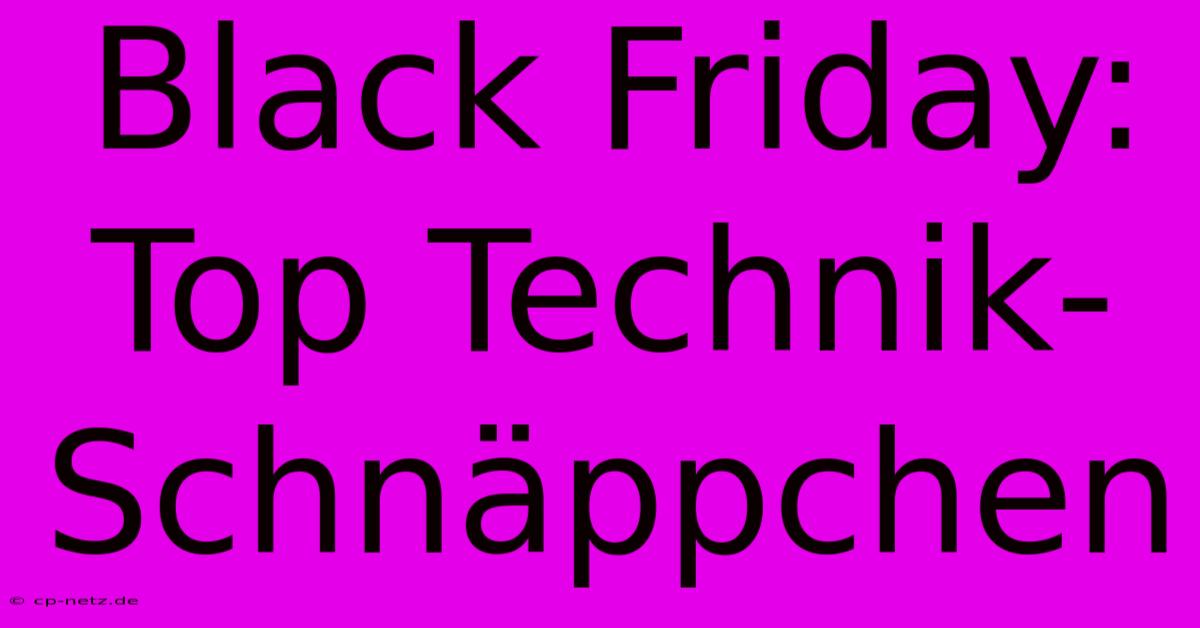 Black Friday: Top Technik-Schnäppchen