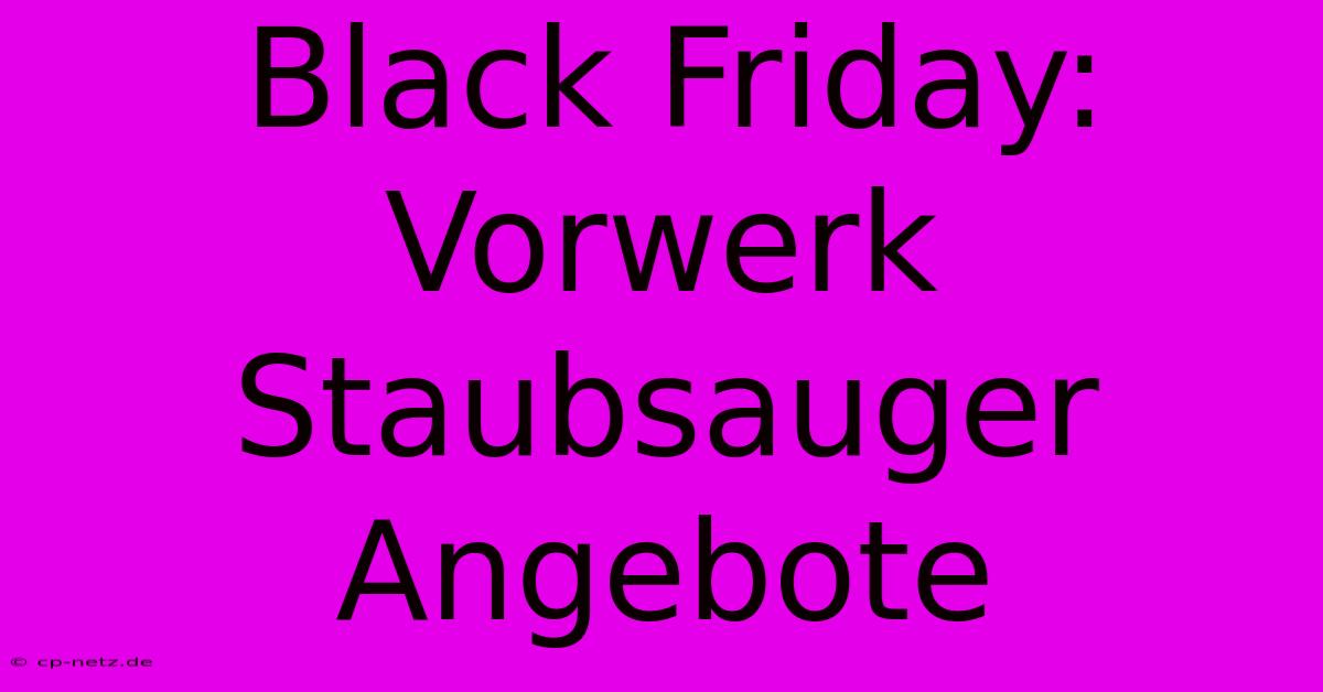 Black Friday: Vorwerk Staubsauger Angebote