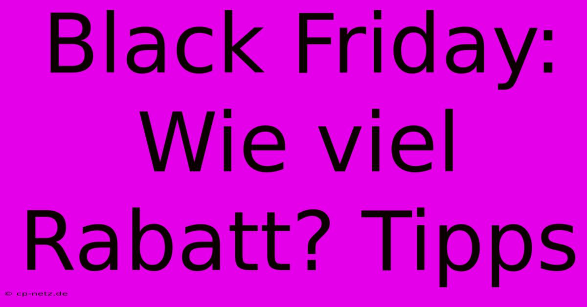 Black Friday: Wie Viel Rabatt? Tipps