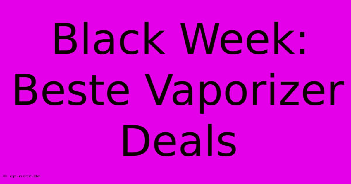 Black Week: Beste Vaporizer Deals