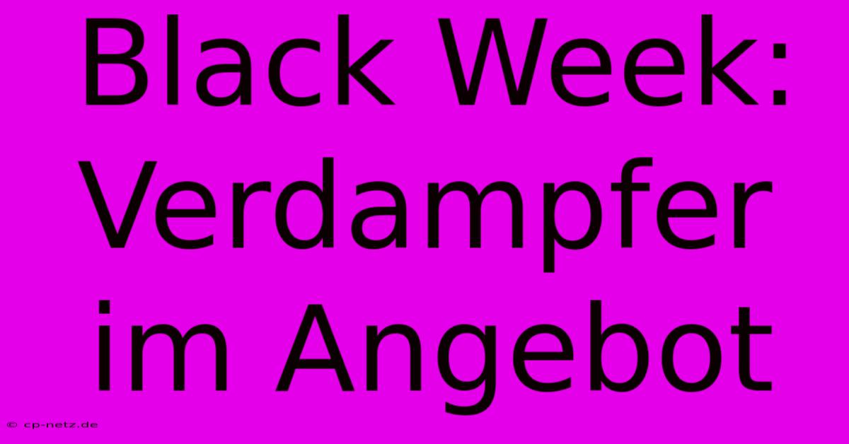 Black Week:  Verdampfer Im Angebot