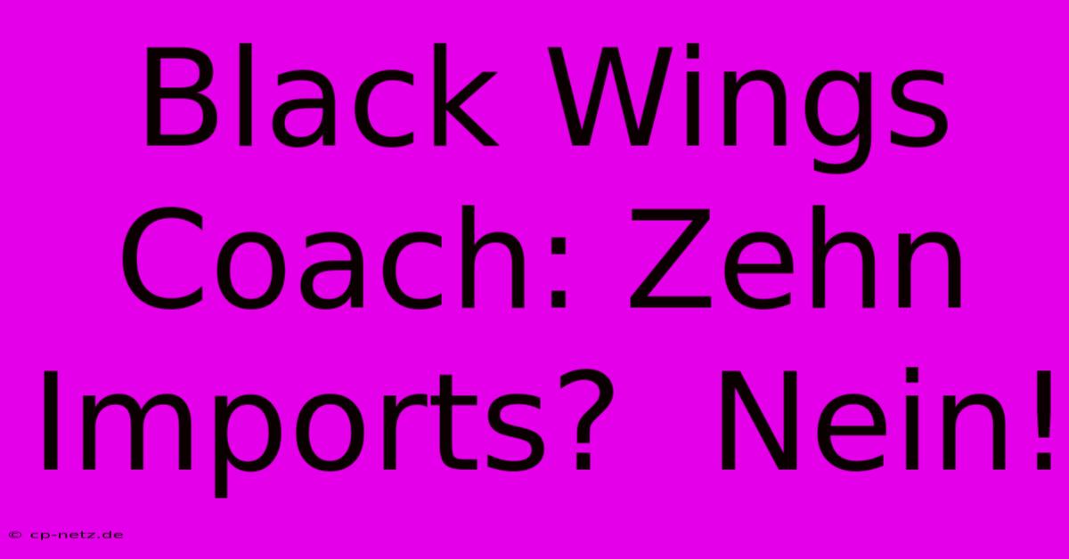 Black Wings Coach: Zehn Imports?  Nein!