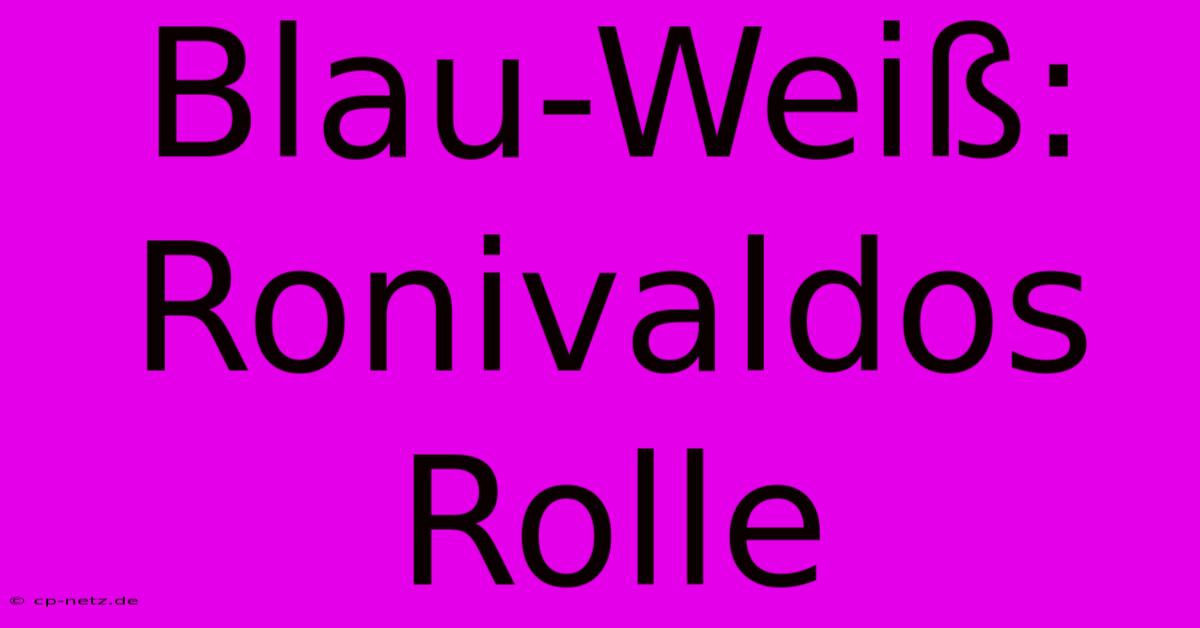 Blau-Weiß: Ronivaldos Rolle