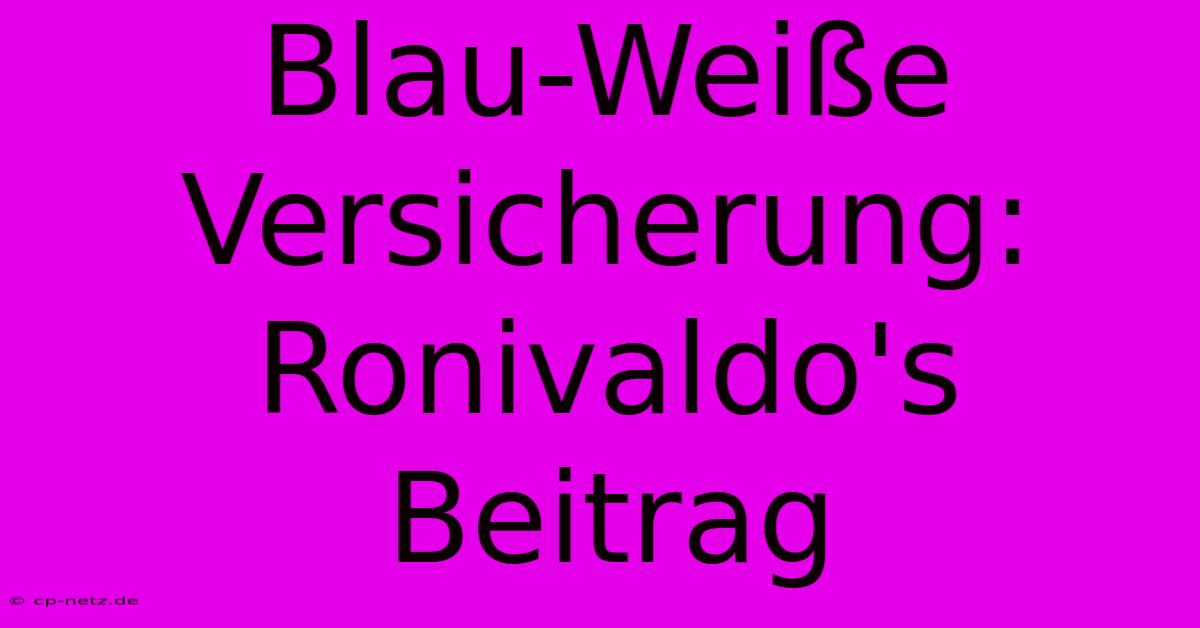 Blau-Weiße Versicherung: Ronivaldo's Beitrag