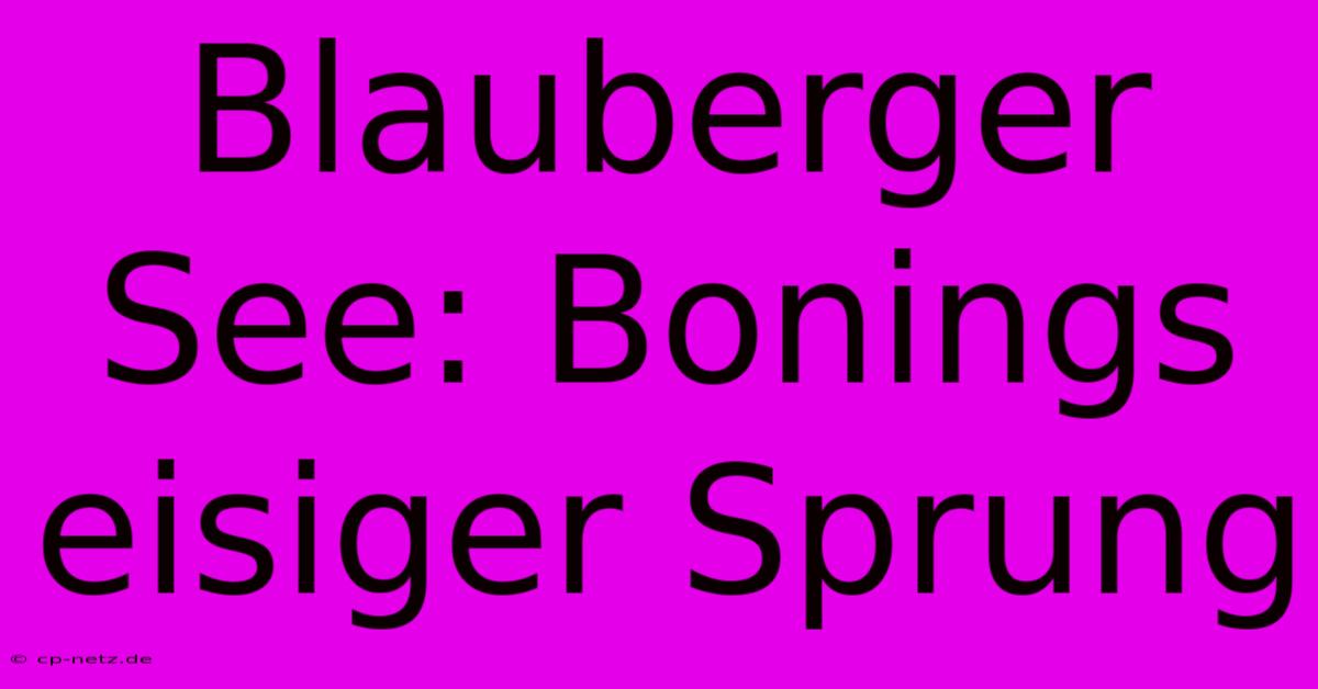 Blauberger See: Bonings Eisiger Sprung