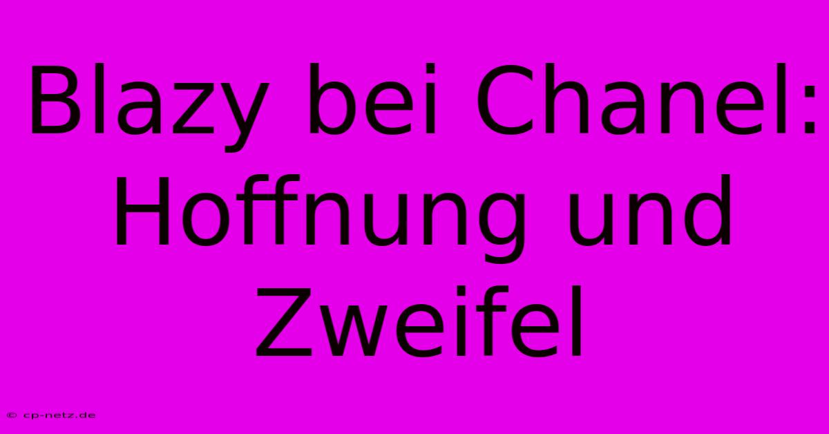 Blazy Bei Chanel: Hoffnung Und Zweifel