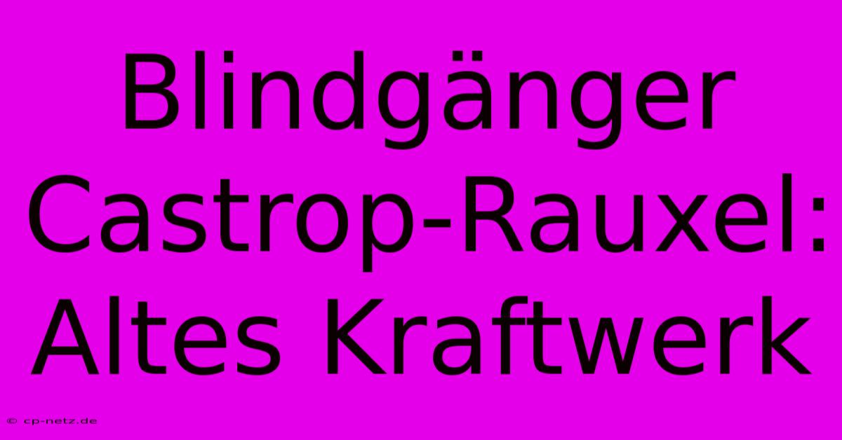 Blindgänger Castrop-Rauxel: Altes Kraftwerk