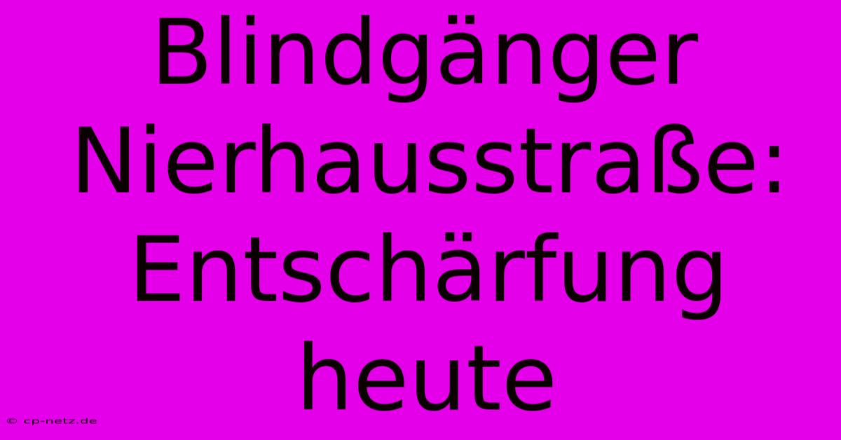 Blindgänger Nierhausstraße: Entschärfung Heute