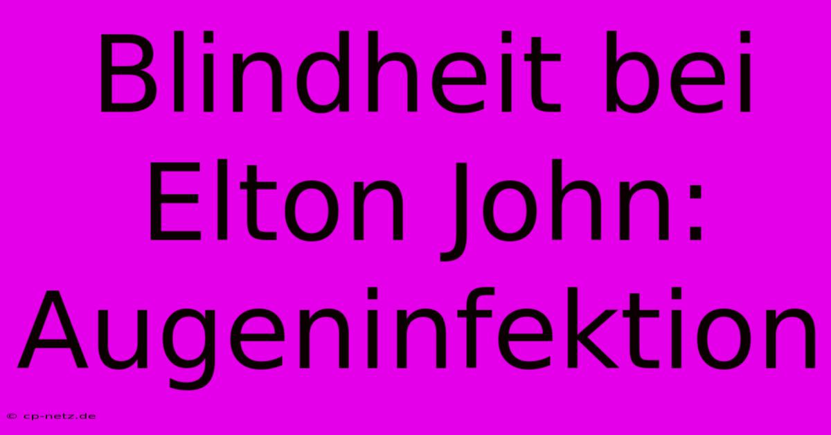 Blindheit Bei Elton John: Augeninfektion