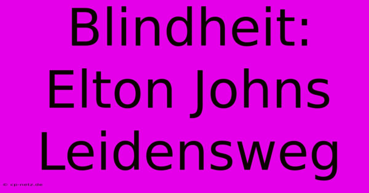 Blindheit: Elton Johns Leidensweg