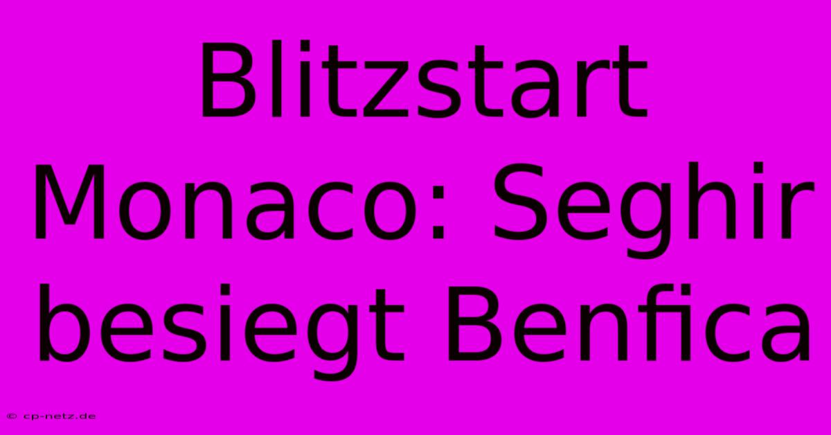 Blitzstart Monaco: Seghir Besiegt Benfica