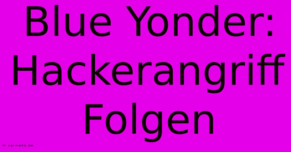 Blue Yonder: Hackerangriff Folgen