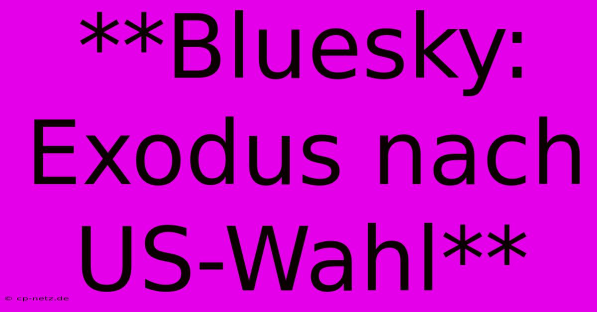 **Bluesky: Exodus Nach US-Wahl**