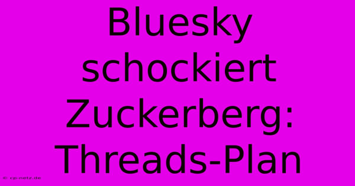 Bluesky Schockiert Zuckerberg: Threads-Plan