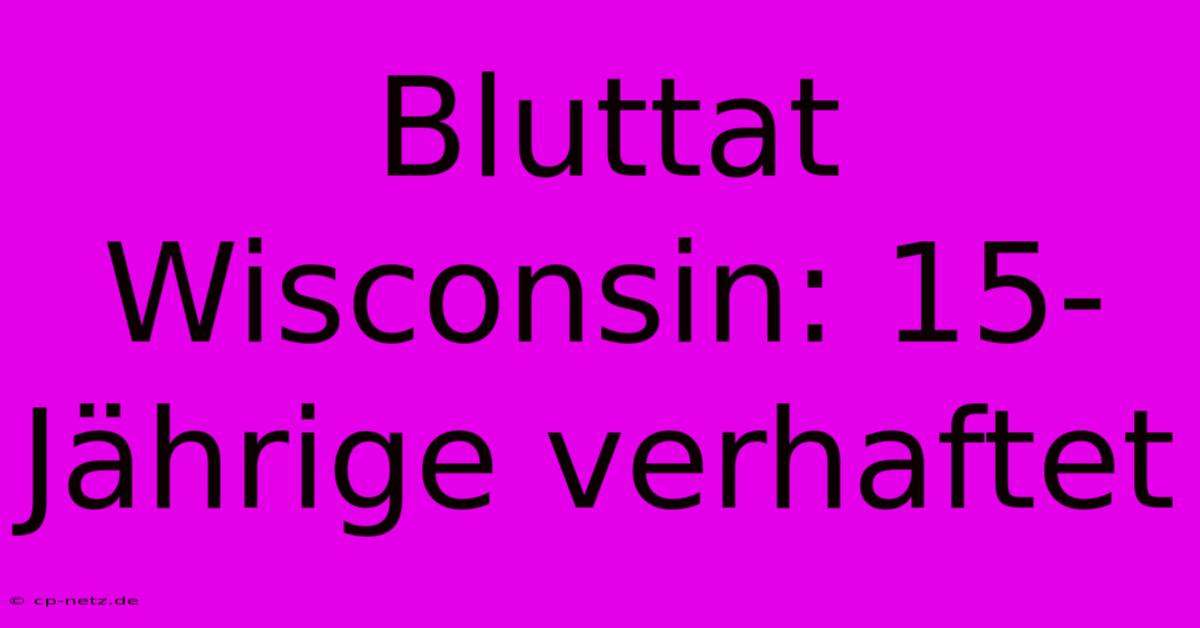 Bluttat Wisconsin: 15-Jährige Verhaftet