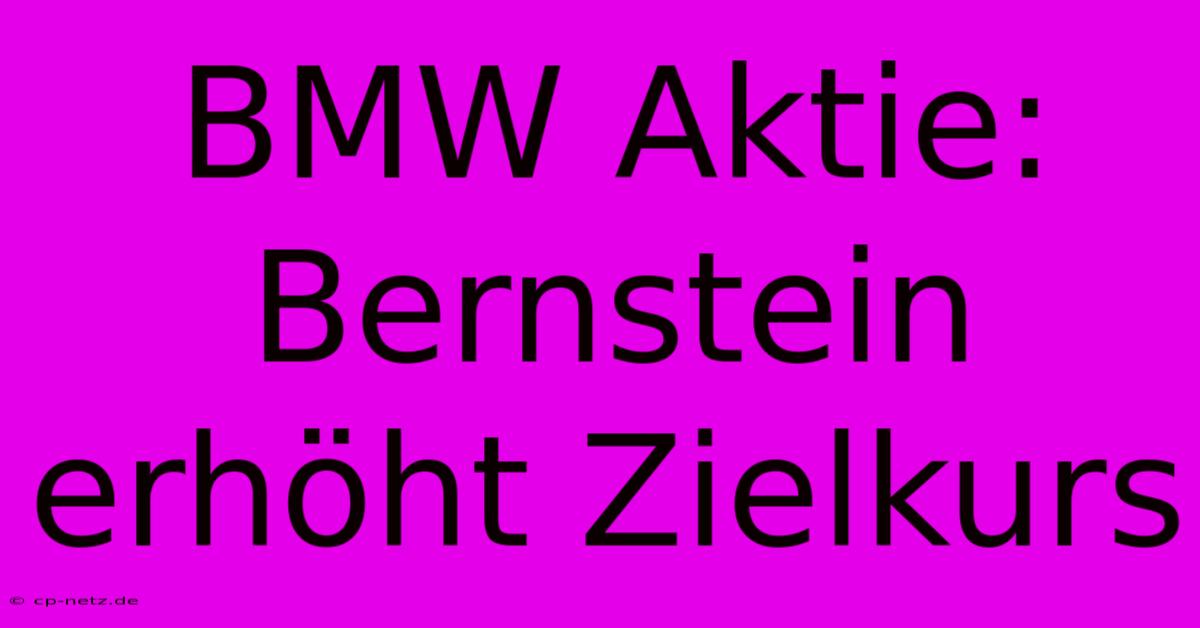 BMW Aktie: Bernstein Erhöht Zielkurs