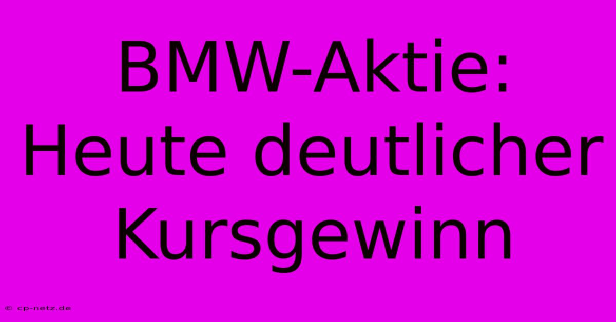 BMW-Aktie: Heute Deutlicher Kursgewinn