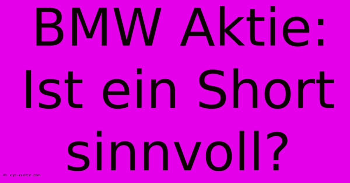 BMW Aktie: Ist Ein Short Sinnvoll?