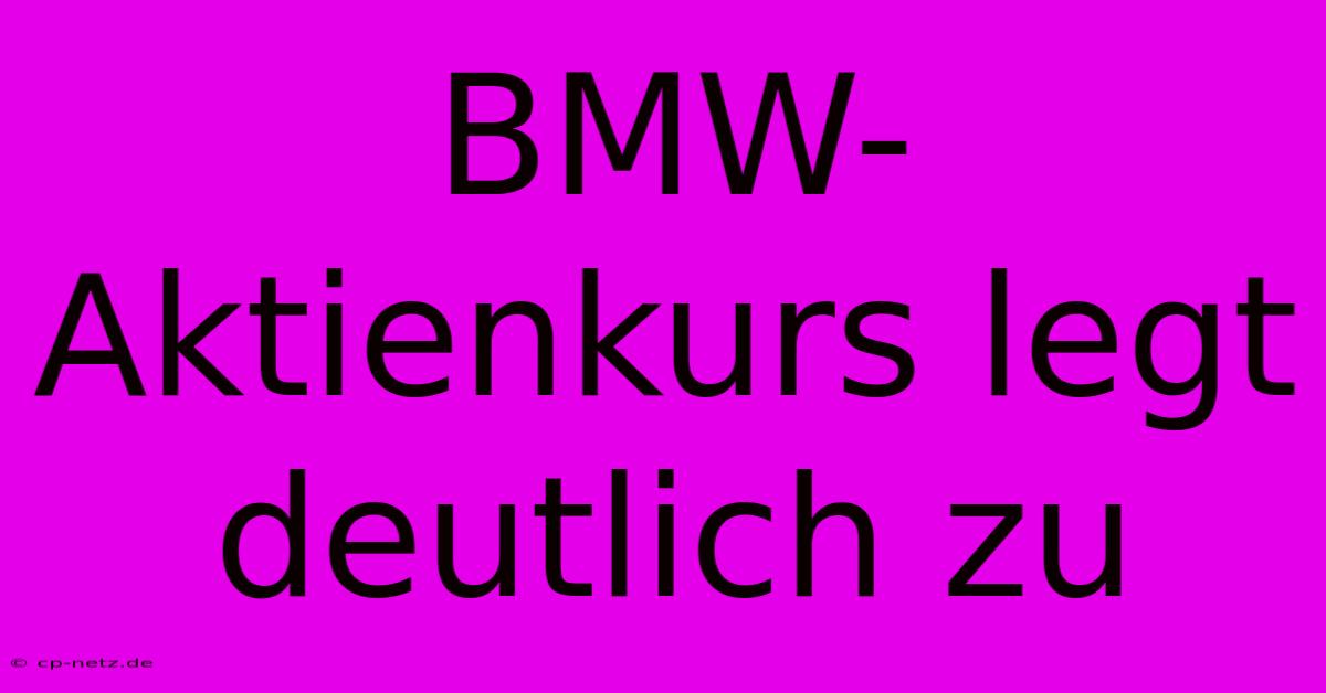 BMW-Aktienkurs Legt Deutlich Zu