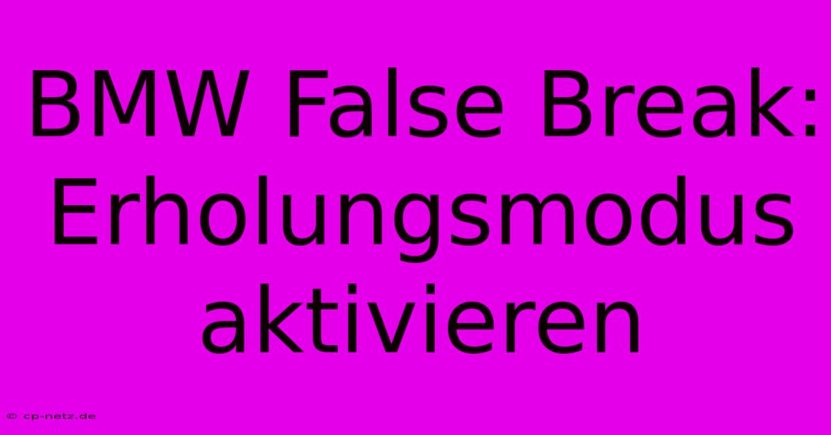 BMW False Break: Erholungsmodus Aktivieren