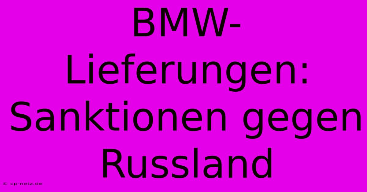 BMW-Lieferungen: Sanktionen Gegen Russland